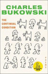 The Continual Condition : Poems - Charles Bukowski