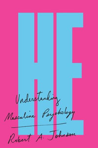 He : Understanding Masculine Psychology - Robert A. Johnson