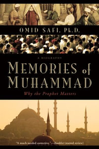 Memories of Muhammad : Why the Prophet Matters - Omid Safi