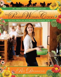 The Pioneer Woman Cooks : Recipes from an Accidental Country Girl - Ree Drummond