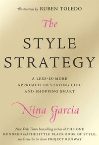 The Style Strategy : A Less-Is-More Approach to Staying Chic and Shopping Smart - Nina Garcia