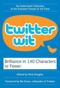 Twitter Wit : Brilliance in 140 Characters or Less - Nick Douglas