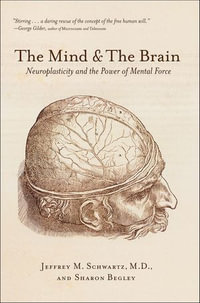 The Mind & The Brain : Neuroplasticity and the Power of Mental Force - Sharon Begley