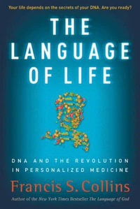 The Language of Life : DNA and the Revolution in Personalized Medicine - Francis S. Collins