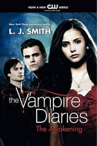 The Awakening : Book 1 : The Vampire Diaries TV tie-in Series - L. J. Smith