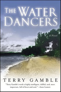 The Water Dancers : A Novel - Terry Gamble