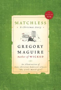 Matchless : An Illumination of Hans Christian Andersen's Classic "The Little Match Girl" - Gregory Maguire