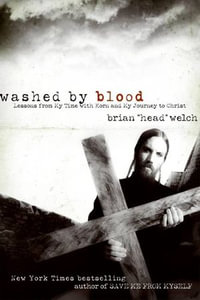Washed by Blood : Lessons from My Time with Korn and My Journey to Christ - Brian Welch