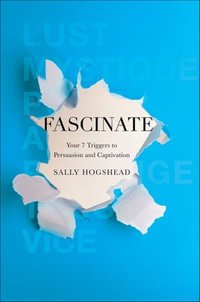 Fascinate : Your 7 Triggers to Persuasion and Captivation - Sally Hogshead