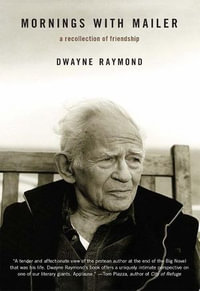 Mornings with Mailer : A Recollection of Friendship - Dwayne Raymond