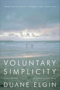 Voluntary Simplicity Second : Toward a Way of Life That Is Outwardly Simple, Inwardly Rich - Duane Elgin