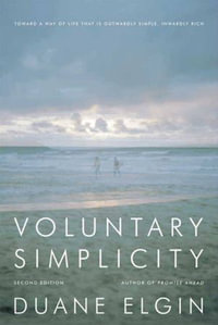 Voluntary Simplicity Second : Toward a Way of Life That Is Outwardly Simple, Inwardly Rich - Duane Elgin