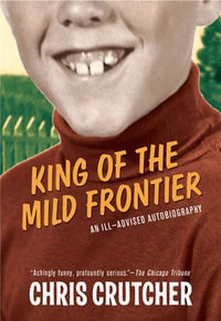 King of the Mild Frontier : An Ill-Advised Autobiography - Chris Crutcher