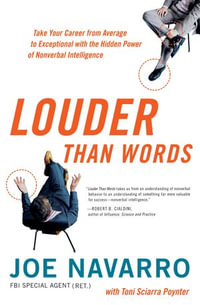 Louder Than Words : Take Your Career from Average to Exceptional with the Hidden Power of Nonverbal Intelligence - Joe Navarro