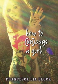 How to (Un)cage a Girl - Francesca Lia Block