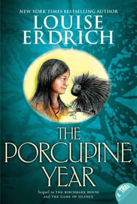 The Porcupine Year : Birchbark House : Book 3 - Louise Erdrich