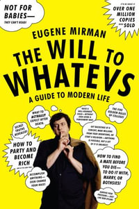 The Will to Whatevs : A Guide to Modern Life - Eugene Mirman