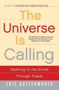 The Universe Is Calling : Opening to the Divine Through Prayer - Eric Butterworth