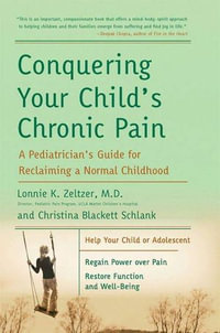 Conquering Your Child's Chronic Pain : A Pediatrician's Guide for Reclaiming a Normal Childhood - Christina Blackett Schlank