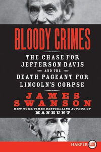 Bloody Crimes Large Print : The Chase for Jefferson Davis and the Death Pageant for Lincoln's Corpse - James L. Swanson