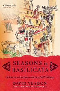 Seasons in Basilicata : A Year in a Southern Italian Hill Village - David Yeadon