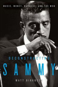 Deconstructing Sammy : Music, Money, and Madness - Matt Birkbeck