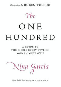 The One Hundred : A Guide to the Pieces Every Stylish Woman Must Own - Nina Garcia