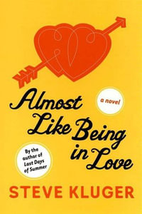 Almost Like Being in Love : A Novel - Steve Kluger