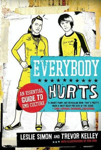 Everybody Hurts : An Essential Guide to Emo Culture - Trevor Kelley