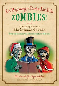 It's Beginning to Look a Lot Like Zombies : A Book of Zombie Christmas Carols - Michael P. Spradlin