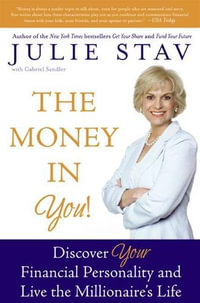 The Money in You! : Discover Your Financial Personality and Live the Millionaire's Life - Julie Stav
