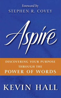 Aspire : Discovering Your Purpose Through the Power of Words - Kevin Hall