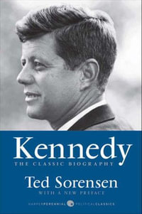 Kennedy : The Classic Biography - Ted Sorensen