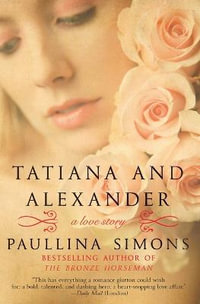 Tatiana and Alexander : Tatiana and Alexander Series : Book 2 - Paullina Simons
