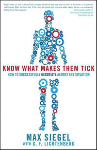 Know What Makes Them Tick : How to Successfully Negotiate Almost Any Situation - Max Siegel