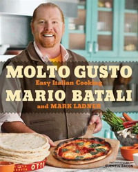 Molto Gusto : Easy Italian Cooking - Mario Batali