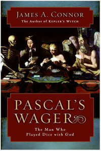 Pascal's Wager : The Man Who Played Dice with God - James A. Connor