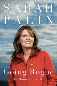 Going Rogue : An American Life - Sarah Palin