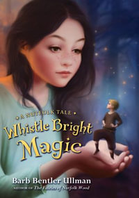 Whistle Bright Magic : A Nutfolk Tale - Barb Bentler Ullman