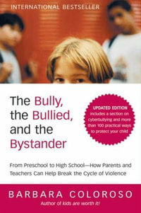 The Bully, the Bullied, and the Bystander : From Preschool to High School--How Parents and Teachers Can Help Break the Cycle (Updated Edition) - Barbara Coloroso