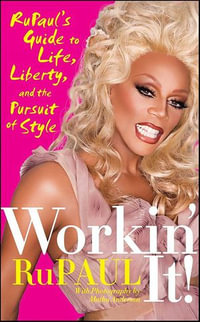 Workin' It! : RuPaul's Guide to Life, Liberty, and the Pursuit of Style - RuPaul