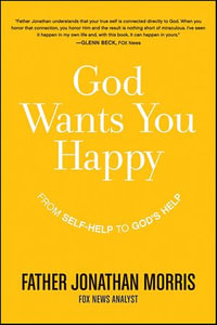 God Wants You Happy : From Self-Help to God's Help - Jonathan Morris