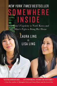 Somewhere Inside : One Sister's Captivity in North Korea and the Other's Fight to Bring Her Home - Laura Ling