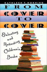 From Cover to Cover : Evaluating and Reviewing Children's Book - Kathleen T. Horning