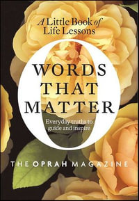 Words That Matter : A Little Book of Life Lessons - Editors of O, the Oprah Magazine