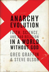 Anarchy Evolution : Faith, Science, and Bad Religion in a World Without God - Greg Graffin