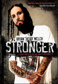 Stronger : Forty Days of Metal and Spirituality - Brian Welch