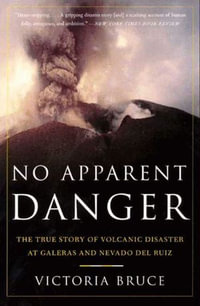 No Apparent Danger : The True Story of Volcanic Disaster at Galeras and Nevado Del Ruiz - Victoria Bruce