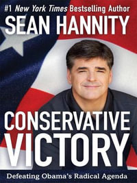 Conservative Victory : Defeating Obama's Radical Agenda - Sean Hannity
