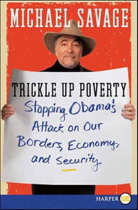 Trickle Up Poverty : Stopping Obama's Attack on Our Borders, Economy, and Security - Michael Savage